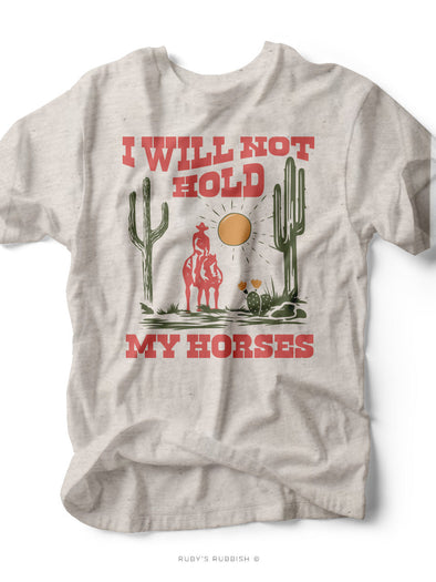 I Will Not Hold My Horses | Southern Unisex T-Shirt | Ruby’s Rubbish®