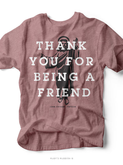 Thank You For Being a Friend | Scripture  T-Shirt | Ruby’s Rubbish®