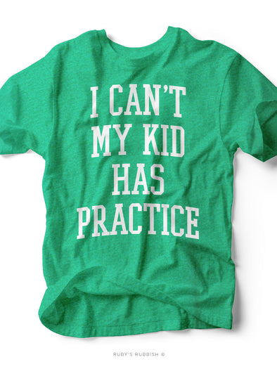 I Can't My Kid Has Practice | Game Day T-Shirt | Ruby’s Rubbish®