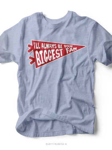 I'll Always Be Your Biggest Fan | Game Day T-Shirt | Ruby’s Rubbish®