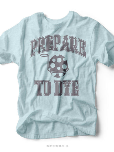 Prepare to Dye | Easter T-Shirt | Ruby’s Rubbish®