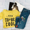 I Used to Be Cool | Funny T Shirt | Ruby’s Rubbish®