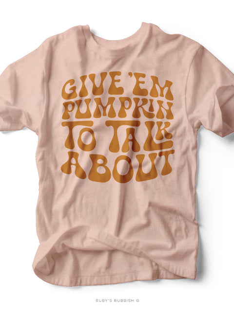 Give 'em Pumpkin to Talk About | Seasonal T-Shirt | Ruby’s Rubbish®