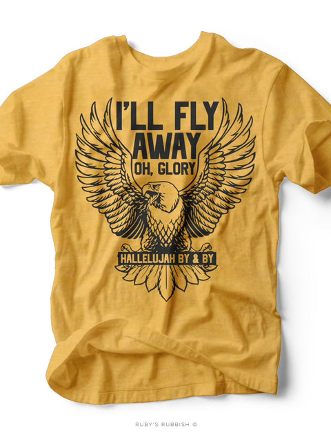 I'll Fly Away Oh Glory | $15 Christian T-Shirt | Ruby’s Rubbish®