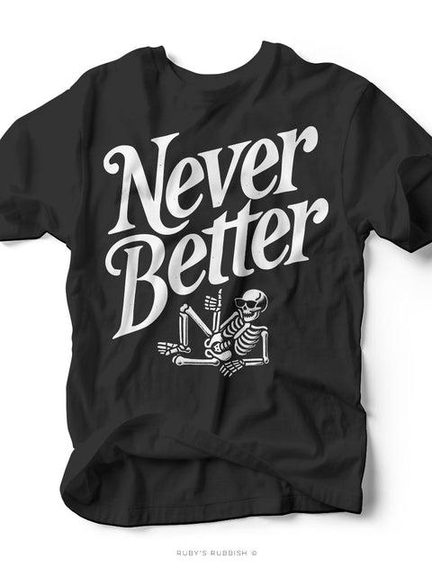Never Better | Skeleton Graphic Tee | Ruby’s Rubbish®