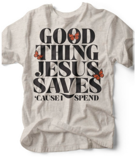 Good Thing Jesus Saves | Scripture Graphic Tee | Ruby’s Rubbish®