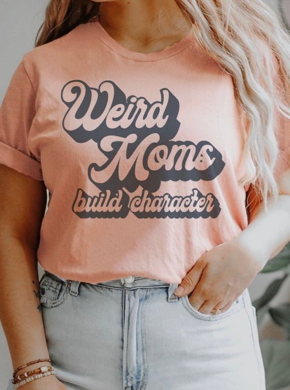Weird Moms Build Character | $15 T-Shirt | Ruby’s Rubbish®