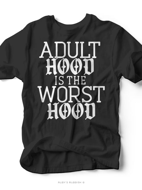Adulthood is the Worst Hood | Graphic Tee | Ruby’s Rubbish®