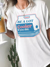 Be A Lot Cooler If You Did | $15 T-Shirt | Ruby’s Rubbish®