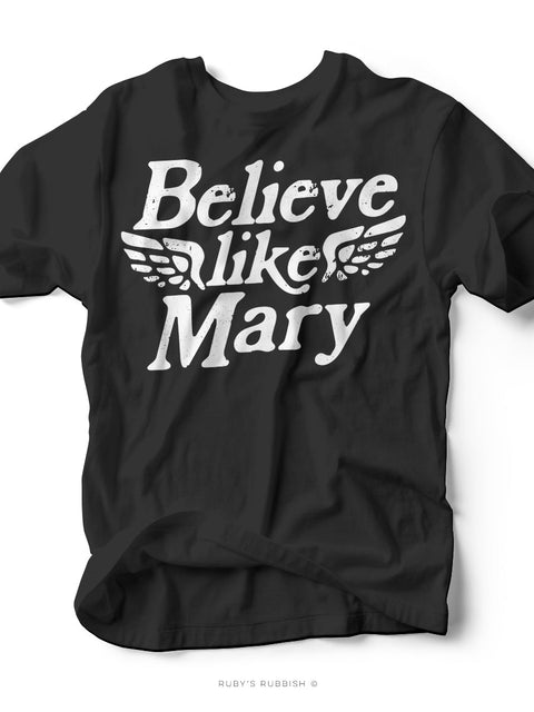 Believe Like Mary | Christmas Graphic Tee | Ruby’s Rubbish®