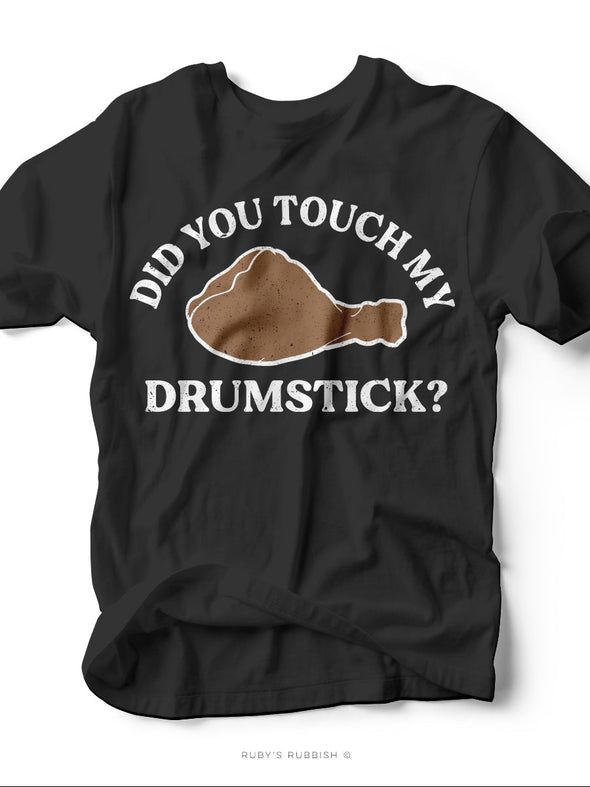 Did You Touch My Drumstick? | Seasonal T-Shirt | Ruby’s Rubbish®