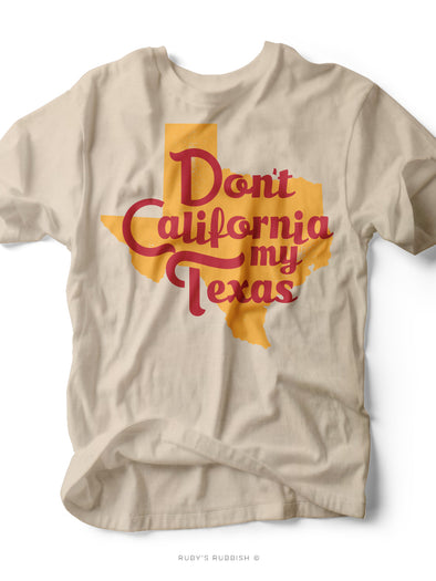 Don't California My Texas | Southern T-Shirt | Ruby’s Rubbish®