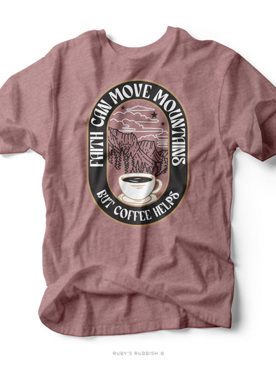 Faith Can Move Mountains But Coffee Helps | Scripture T-Shirt | Ruby’s Rubbish®