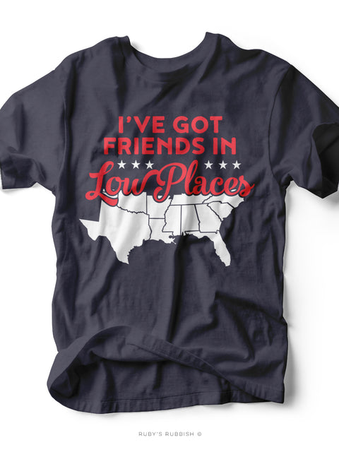 I've Got Friends In Low Places | Southern T-Shirt | Ruby’s Rubbish®