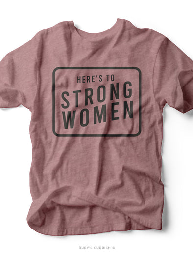 NEW Here's to the Strong Women | Women's T-Shirt | Ruby’s Rubbish®