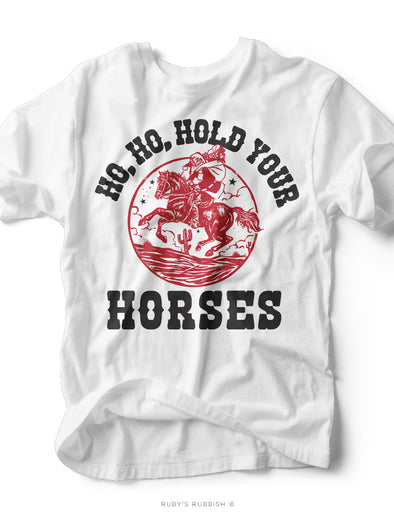 Ho, Ho, Hold Your Horses | Seasonal T-Shirt | Ruby’s Rubbish®