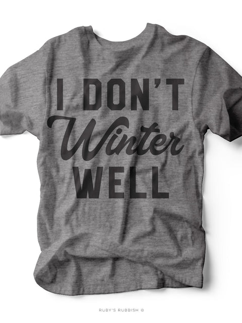 I Don't Winter Well | Seasonal Graphic Tee | Ruby’s Rubbish®