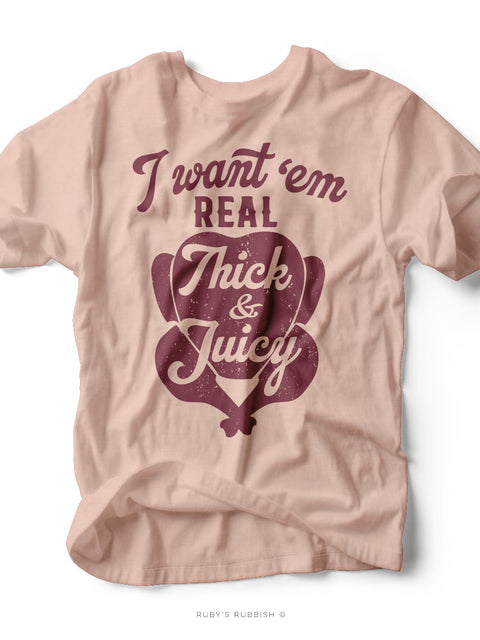 I Want 'em Real Thick & Juicy | Thanksgiving T-Shirt | Ruby’s Rubbish®