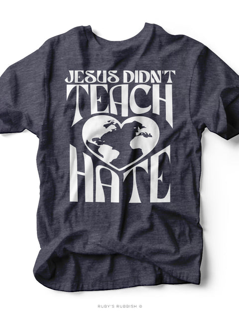 Jesus Didn't Teach Hate | Scripture T-Shirt | Ruby’s Rubbish®