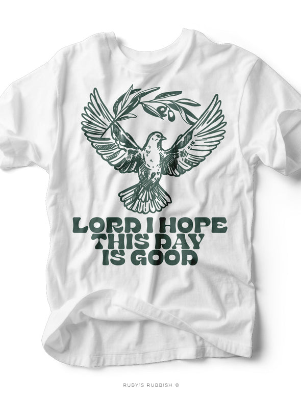 Lord I Hope Today is Good | Scripture T-Shirt | Ruby’s Rubbish®