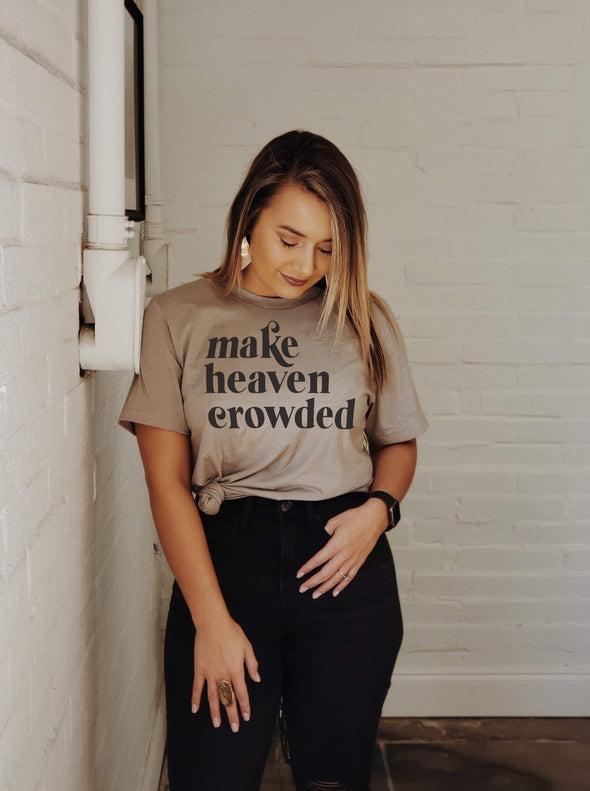 Make Heaven Crowded | $15 Christian T-Shirt | Ruby’s Rubbish®