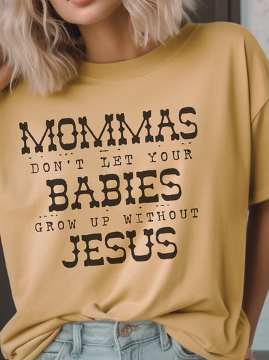 Mommas Don't Let Your Babies Grow Up Without Jesus | Women's T-Shirt | Ruby’s Rubbish®