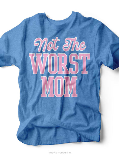 Not the Worst Mom | Women's Unisex T-Shirt | Ruby’s Rubbish®