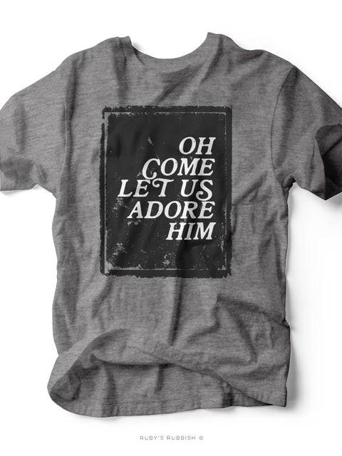 Oh Come Let Us Adore Him | $15 Tee Sale | Ruby’s Rubbish®