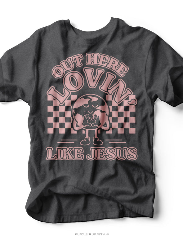 Out Here Lovin' Like Jesus | Scripture T-Shirt | Ruby’s Rubbish®