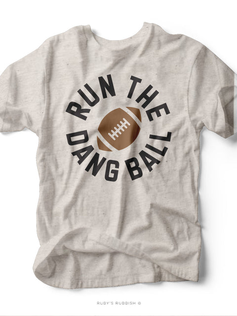 Run the Dang Ball | Game Day T-Shirt | Ruby’s Rubbish®