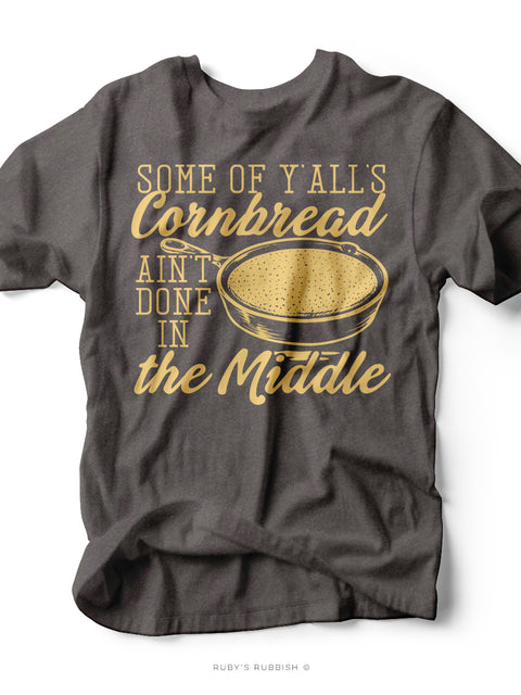 Some of Y'all's Cornbread Ain't Done in the Middle | Western T-Shirt | Ruby’s Rubbish®