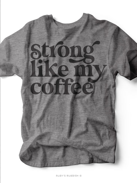 Strong Like My Coffee | Women's T-Shirt | Ruby’s Rubbish® - Ruby's Rubbish Wholesale