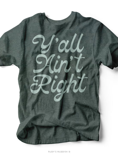 Y'all Ain't Right | Southern T-Shirt | Ruby’s Rubbish®