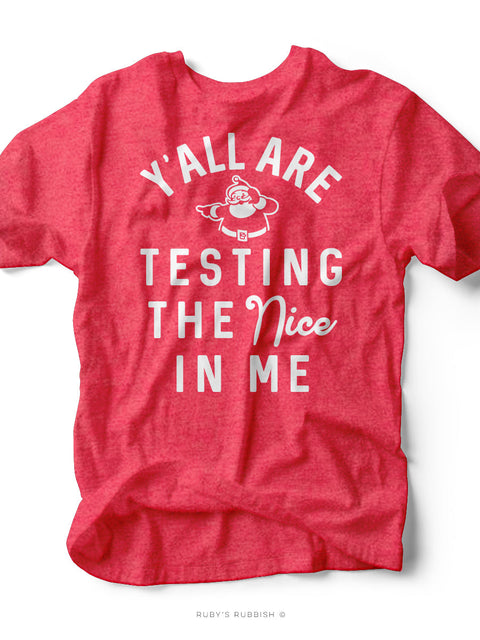 Y'all Are Testing the Nice in Me | Seasonal T-Shirt | Ruby’s Rubbish®