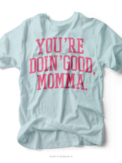 You're Doin' Good, Momma | Women's T-Shirt | Ruby’s Rubbish®