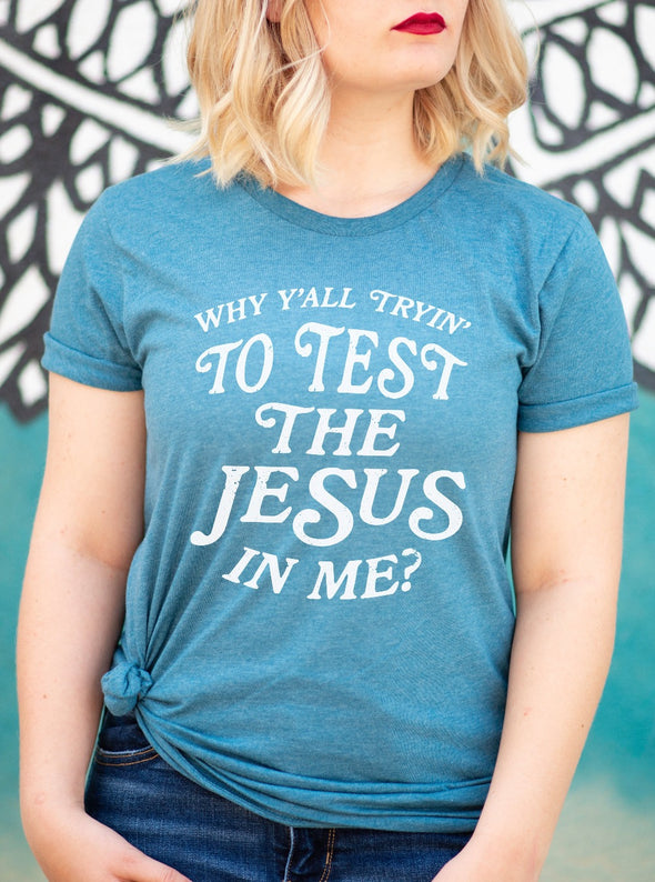 Why Y'all Tryin' to Test the Jesus in Me? | Christian T-Shirt | Ruby’s Rubbish®