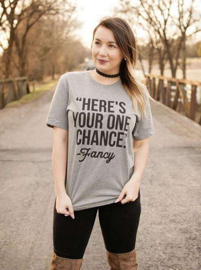 Here's Your One Chance Fancy  | Southern T-Shirt | Ruby’s Rubbish®