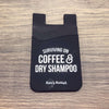 Surviving on Coffee & Dry Shampoo | PhoneHolder ID Holder | Ruby’s Rubbish®