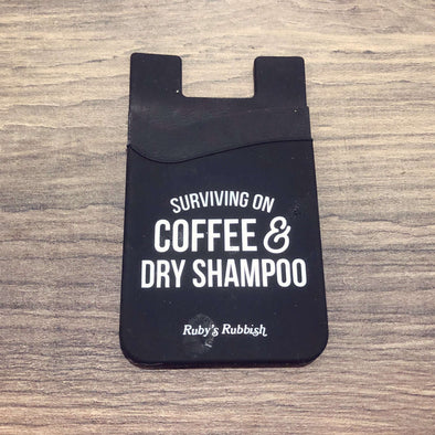 Surviving on Coffee & Dry Shampoo | PhoneHolder ID Holder | Ruby’s Rubbish®