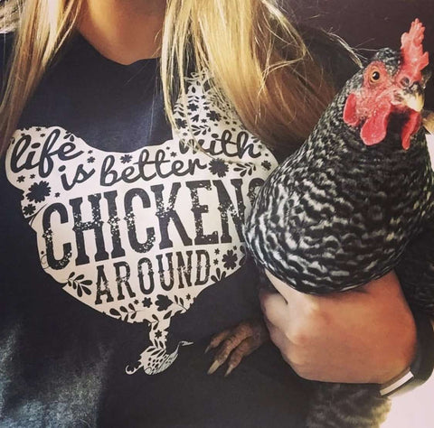 Life is Better with Chickens Around | Southern T-Shirt | Ruby’s Rubbish®