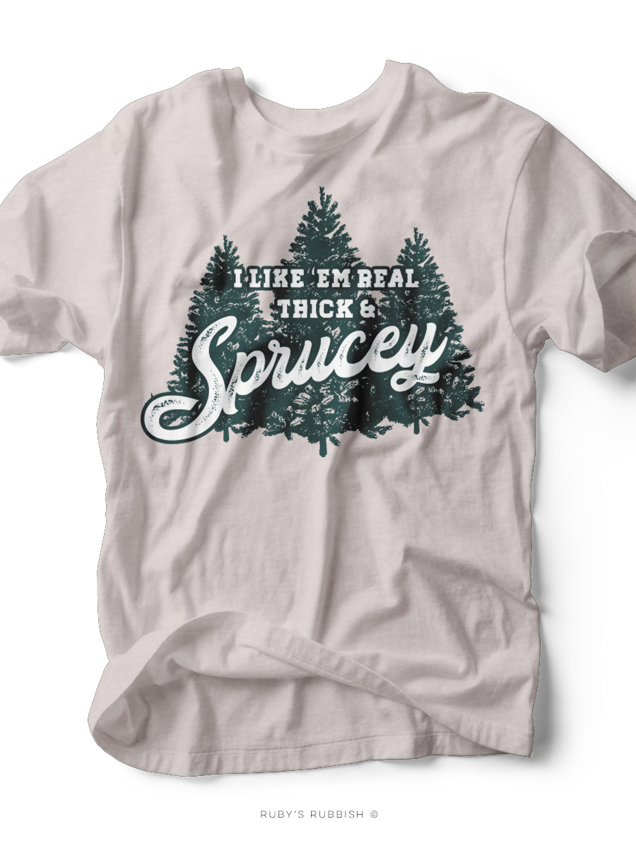 I Like \'Em Real Seasonal Rubbish® Thick T-Shirt Ruby\'s Sprucey | & 