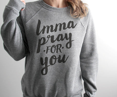 Imma Pray for You | Christian Sweatshirt | Ruby’s Rubbish®