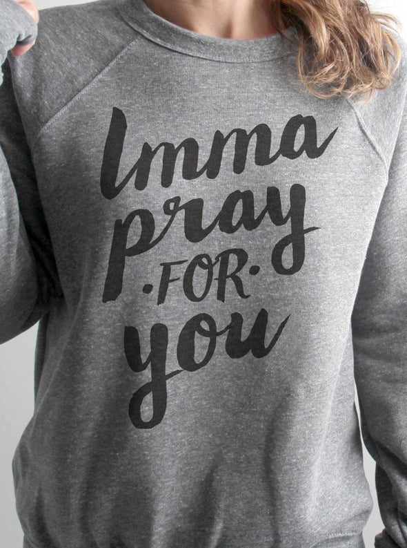 Imma Pray for You | Christian Sweatshirt | Ruby’s Rubbish®