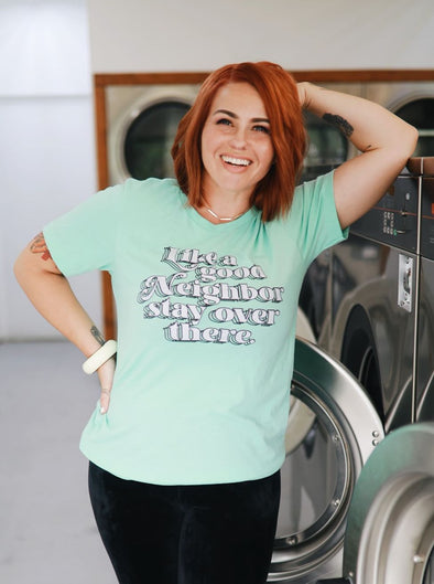 Like a Good Neighbor Stay Over There | Funny T-Shirt | Ruby’s Rubbish®