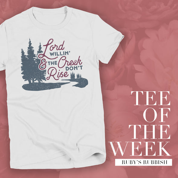 Lord Willin' & the Creek Don't Rise | TEE OF THE WEEK | Ruby’s Rubbish®