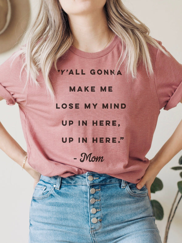 Y'all Gonna Make Me Lose My Mind | Southern T-Shirt | Ruby’s Rubbish®