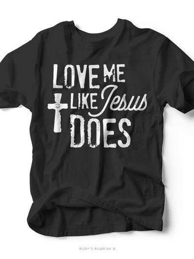Love Me Like Jesus Does | Flashback Tee | Ruby’s Rubbish®