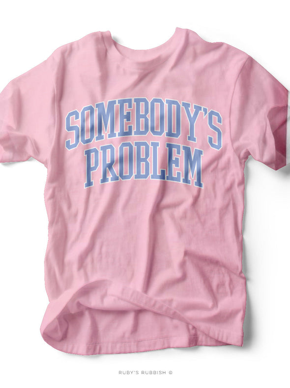 Somebody's Problem | Southern T-Shirt | Ruby’s Rubbish®