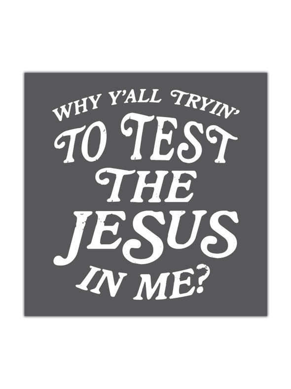 Why Y'all Tryin' to Test the Jesus in Me | Design Sticker | Ruby's Rubbish