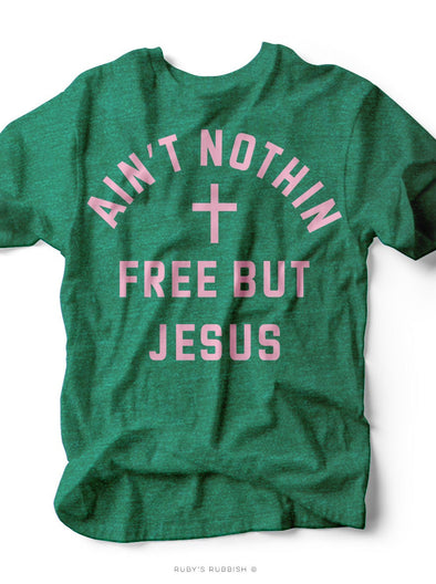 Ain't Nothin Free But Jesus | Christian T-Shirt | Ruby’s Rubbish®